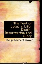 The Feet of Jesus in Life, Death, Resurrection and Glory