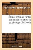 Etudes Critiques Sur Les Connaissances Et Sur La Psychologie
