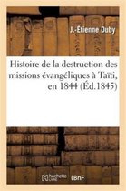 Histoire de La Destruction Des Missions Evangeliques a Taiti, En 1844