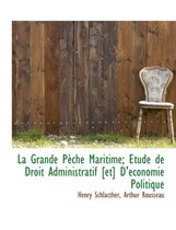 La Grande P Che Maritime; Etude de Droit Administratif [Et] D' Conomie Politique