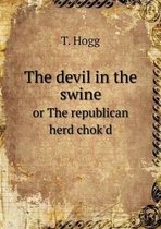 The devil in the swine or The republican herd chok'd
