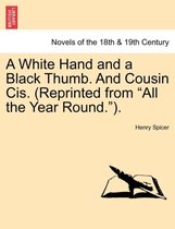 A White Hand and a Black Thumb. and Cousin Cis. (Reprinted from All the Year Round.).