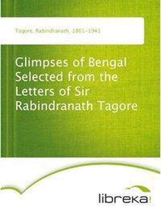 Glimpses of Bengal Selected from the Letters of Sir Rabindranath Tagore ...
