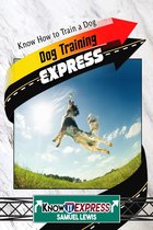 KnowIt Express - Dog Training Express: Know How to Train a Dog