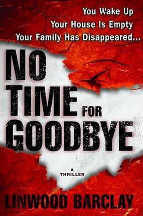 Boekcover van "No Time for Goodbye", met de tekst "You Wake Up Your House Is Empty Your Family Has Disappeared... NO TIME FOR GOODBYE A THRILLER LINWOOD BARCLAY". Achtergrond met gescheurd rood papier.