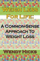 Weigh Less for Life: A Common-sense Approach to Weight Loss