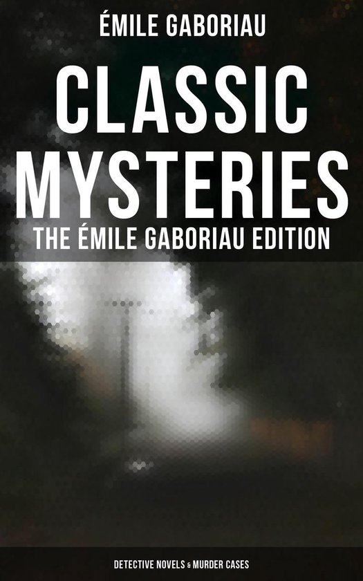 Classic Mysteries - The Émile Gaboriau Edition (Detective N ... - cover