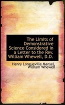 The Limits of Demonstrative Science Considered in a Letter to the REV. William Whewell, D.D.