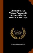 Observations on Various Passages of Scripture Placing Them in a New Light