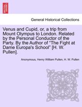 Venus and Cupid, Or, a Trip from Mount Olympus to London. Related by the Personal Conductor of the Party. by the Author of The Fight at Dame Europa's School [H. W. Pullen].