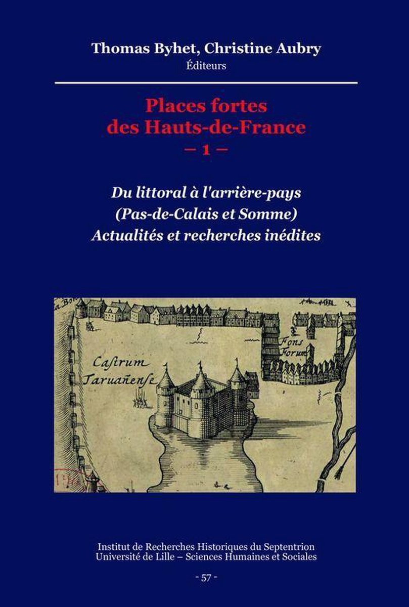 Histoire et littérature du Septentrion (IRHiS) - Places fortes des Hauts-de-France –1– - Collectif