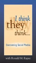 I Think They Think . . .: Overcoming Social Phobia