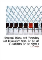 Hindustani Idioms, with Vocabulary and Explanatory Notes, for the Use of Candidates for the Higher S