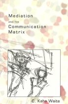 Mediation and the Communication Matrix