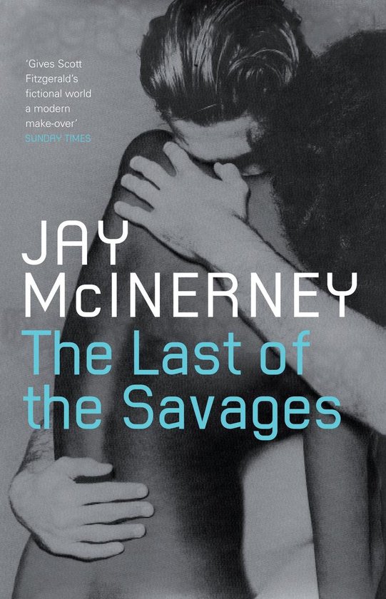 Boekomslag 'The Last of the Savages' van Jay McInerney. Twee omhelzende figuren, tekst: 'Gives Scott Fitzgerald's fictional world a modern make-over' SUNDAY TIMES JAY McINERNEY The Last of the Savages.