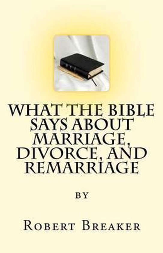 What the Bible Says about Marriage, Divorce, and Remarriage - cover