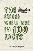 In 100 Facts - The Second World War in 100 Facts