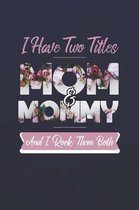 I Have Two Title Mom And Mommy And I Rock Them Both
