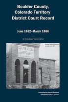 Boulder County, Colorado Territory District Court Record, June 1862 to March 1866