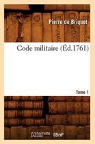 Sciences Sociales- Code Militaire. Tome 1 (�d.1761)