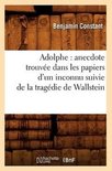 Litterature- Adolphe: Anecdote Trouvée Dans Les Papiers d'Un Inconnu Suivie de la Tragédie de Wallstein