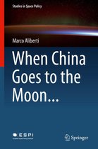 Studies in Space Policy 11 - When China Goes to the Moon...