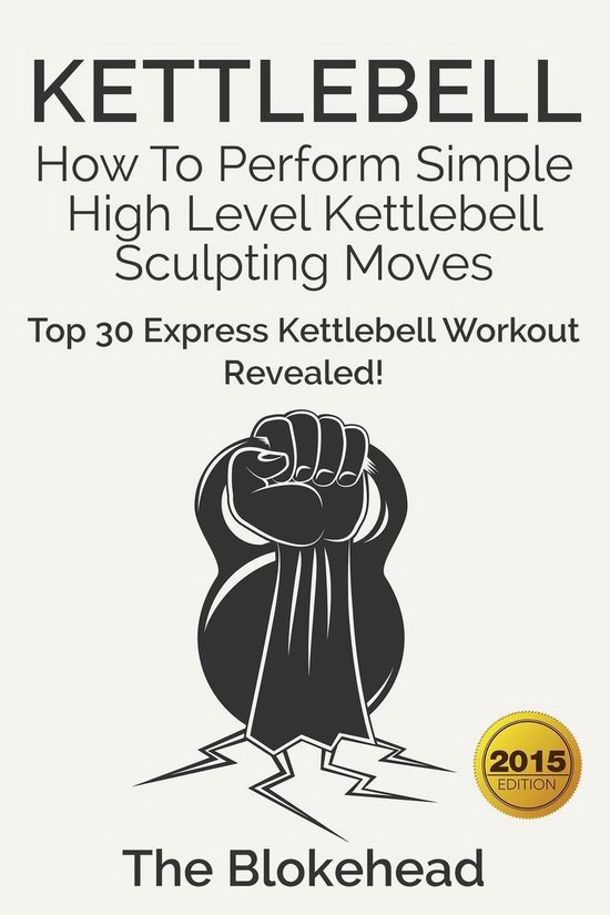 The Blokehead Success Series - Kettlebell: How To Perform Si ... - cover