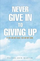 Never Give in to Giving Up