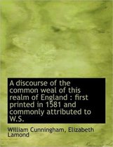 A Discourse of the Common Weal of This Realm of England