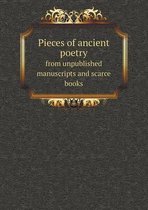 Pieces of ancient poetry from unpublished manuscripts and scarce books