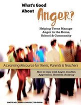 What's Good about Anger? Helping Teens Manage Anger in the Home, School & Community