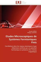 Etudes Microscopiques de Systèmes Fermioniques Finis