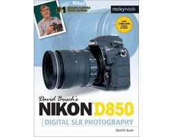 The David Busch Camera Guide Series - David Busch's Nikon D850 Guide to Digital SLR Photography
