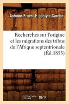 Histoire- Recherches Sur l'Origine Et Les Migrations Des Tribus de l'Afrique Septentrionale (�d.1853)