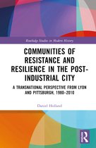 Routledge Studies in Modern History- Communities of Resistance and Resilience in the Post-Industrial City