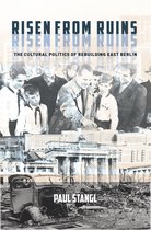 Risen from Ruins The Cultural Politics of Rebuilding East Berlin Stanford Studies on Central and Eastern Europe
