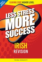 Less Stress More Success- IRISH Revision Leaving Cert Higher Level