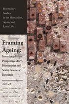 Bloomsbury Studies in the Humanities, Ageing and Later Life- Framing Ageing