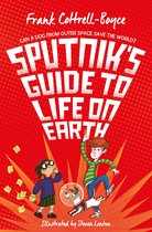 Sputnik's Guide to Life on Earth CAN A DOG FROM OUTER SPACE SAVE THE WORLD
