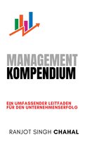 Management Kompendium: Ein umfassender Leitfaden für den Unternehmenserfolg