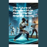 Future of Fitness, The: Virtual Reality Martial Arts and Boxing
