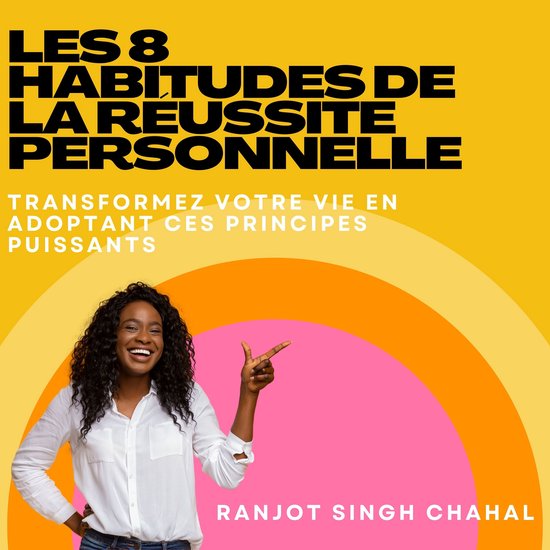 Les 8 Habitudes de la Réussite Personnelle, Ranjot Singh Chahal ...