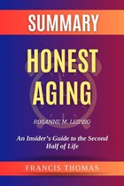 Summary of Honest Aging by Rosanne M. Leipzig:An Insider’s Guide to the Second Half of Life