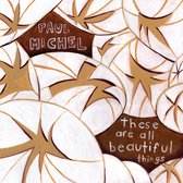 Paul Michel - These Are All Beautyful Things (CD)
