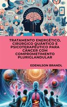 Tratamento Energético, Cirúrgico Quântico e Psicoterapêutico para Câncer com Comprometimento Pluriglandular