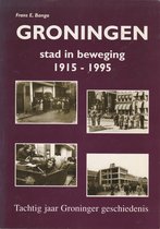 Groningen stad in beweging 1915-1995