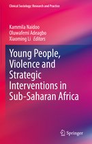Clinical Sociology: Research and Practice- Young People, Violence and Strategic Interventions in Sub-Saharan Africa