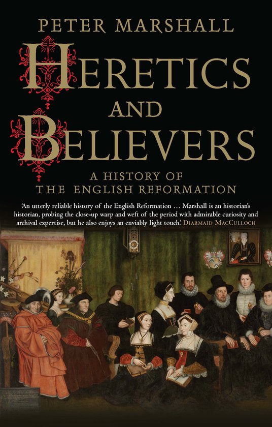 Heretics and Believers – A History of the English Reformation