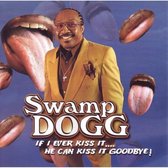 Swamp Dogg - If I Ever Kiss It.... He Can Kiss It Goodbye! (CD)