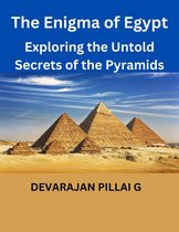 The Enigma of Egypt: Exploring the Untold Secrets of the Pyramids